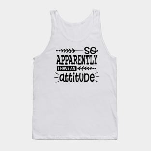 So Apparently I Have An Attitude Tank Top